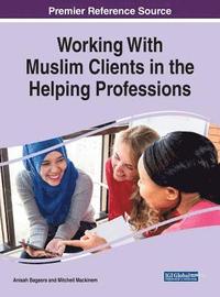 Working With Muslim Clients in the Helping Professions (inbunden)