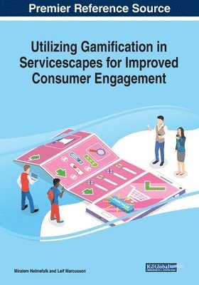 Utilizing Gamification in Servicescapes for Improved Consumer Engagement (inbunden)