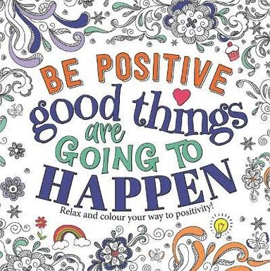 Be Positive: Good Things are Going to Happen (h�ftad)