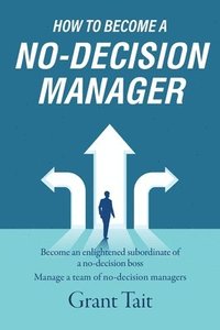 How to Become a No-Decision Manager (häftad)