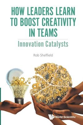 How Leaders Learn To Boost Creativity In Teams: Innovation Catalysts (hftad)
