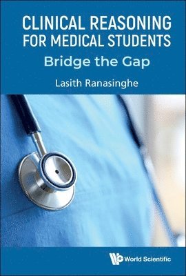Clinical Reasoning For Medical Students: Bridge The Gap (h�ftad)