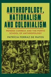 Anthropology, Nationalism and Colonialism (inbunden)