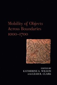 Mobility of Objects Across Boundaries 1000-1700 (inbunden)