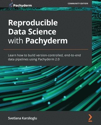 Reproducible Data Science with Pachyderm (häftad)