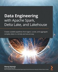 Data Engineering with Apache Spark, Delta Lake, and Lakehouse som bok, ljudbok eller e-bok.