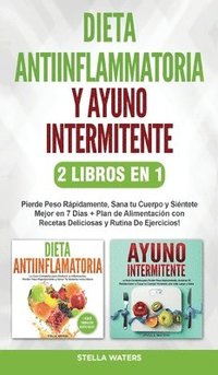 Dieta Antiinflamatoria y Ayuno Intermitente - 2 Libros En 1 (inbunden)
