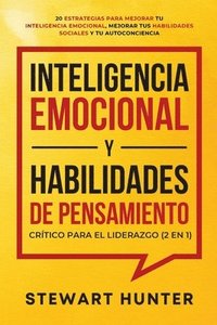 Inteligencia Emocional y Habilidades de Pensamiento Crtico para el Liderazgo (2 en 1) (hftad)