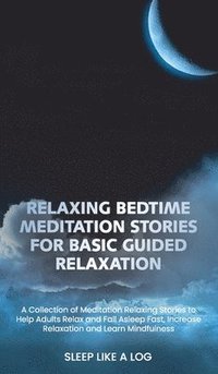 Relaxing Bedtime Meditation Stories for Basic Guided Relaxation (inbunden)