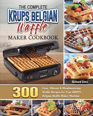 Complete KRUPS Belgian Waffle Maker Cookbook (inbunden)
