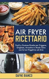 Ricettario Per La Friggitrice Ad Aria: Le Migliori 48 Ricette Di Nancy Ross