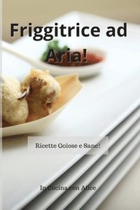 Friggitrice ad Aria! Air Fryer Cookbook (Italian Version) (hftad)