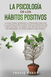 La Psicologia de Los Habitos Positivos[the Positive Habits Psychology] (hftad)