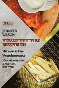 Heissluftfritteuse Rezeptbuch 2021 (German Edition of Air Fryer Recipes 2021) (hftad)