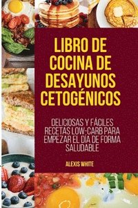 Libro de Cocina de Desayunos Cetogenicos[ketogenic Breakfast Cookbook] (hftad)