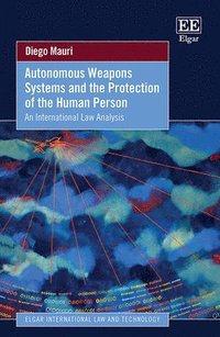 Autonomous Weapons Systems and the Protection of the Human Person (inbunden)
