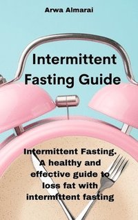 Intermittent Fasting Guide - Arwa Almaral - Bok (9781802331486) | Bokus