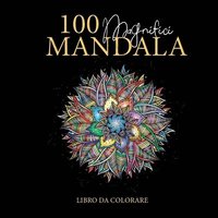 100 Magnifici Mandala da colorare (hftad)