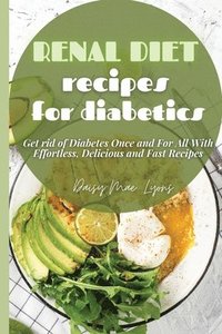 Renal Diet Recipes For Diabetics Get Rid Of Diabetes Once And For All With Effortless Delicious And Fast Recipes Daisy Mae Lyons Haftad 9781802838046 Bokus