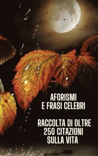 Aphorisms and Famous Phrases - Raccolta Di Aforismi E Di Frasi Celebri Sul Senso Della Vita (inbunden)
