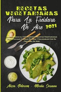 Recetas Vegetarianas Para La Freidora De Aire 2021 (hftad)