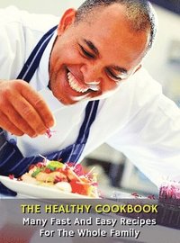 The Healthy Cookbook - Many Fast and Easy Recipes for the Whole Family (inbunden)