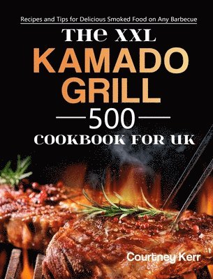 The XXL Kamado Grill Cookbook for UK Courtney Kerr Bok 9781803190815 Bokus