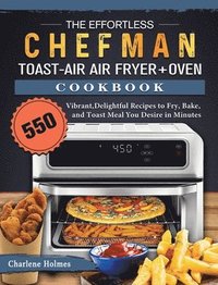 The Effortless Chefman Toast-Air Air Fryer + Oven Cookbook - Charlene ...