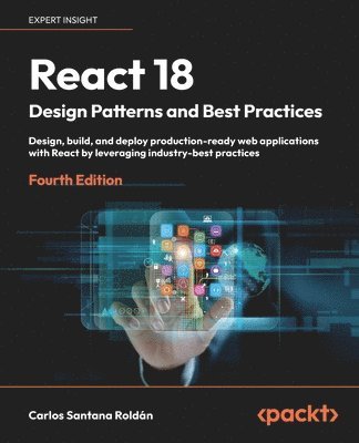 React 18 Design Patterns and Best Practices (häftad)