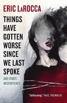Things Have Gotten Worse Since We Last Spoke And Other Misfortunes (h�ftad)