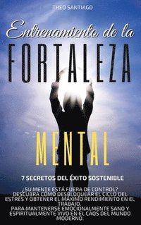 ENTRENAMIENTO DE LA FORTALEZA MENTAL-7 Secretos Del Exito Sostenible - (English version title (inbunden)
