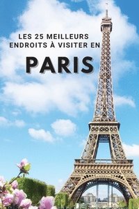 Les 25 Meilleurs Endroits  Visiter En PARIS (hftad)