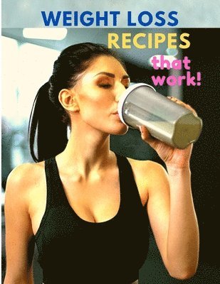 Weight Loss Recipes That Work (inbunden)
