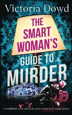 SMART WOMAN'S GUIDE TO MURDER a twisty, darkly comic take on the classic house murder mystery (hftad)