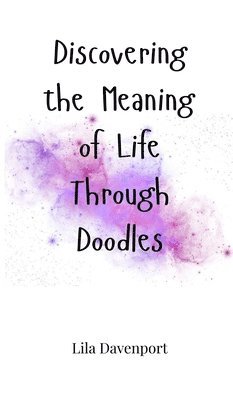 Discovering the Meaning of Life Through Doodles (häftad)