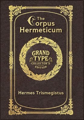 Large Print - The Corpus Hermeticum - Grand Type Collector's Edition - Matte Hardcover with Dust Jacket (h�ftad)