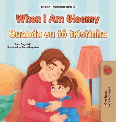 When I am Gloomy (English Portuguese Brazilian Bilingual Children's Book) (h�ftad)