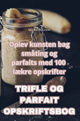 Trifle Og Parfait Opskriftsbog (häftad)