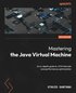 Mastering the Java Virtual Machine