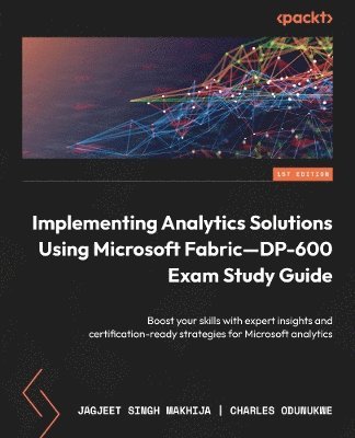 Implementing Analytics Solutions Using Microsoft Fabric-DP-600 Exam Study Guide (inbunden)