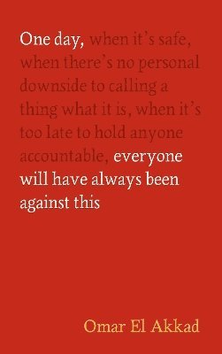 One Day, Everyone Will Have Always Been Against This (hftad)