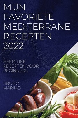 Mijn Favoriete Mediterrane Recepten 2022 (inbunden)