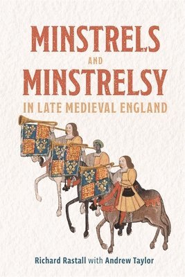 Minstrels and Minstrelsy in Late Medieval England (inbunden)