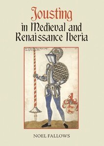 Jousting in Medieval and Renaissance Iberia (h�ftad)
