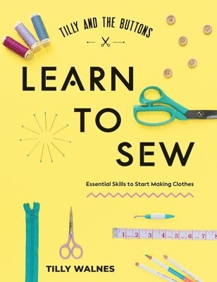 Tilly and the Buttons: Learn to Sew (inbunden)