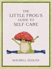 The Little Frog's Guide to Self-Care (inbunden)