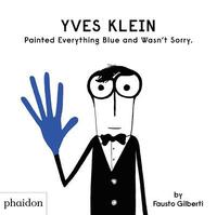 Yves Klein Painted Everything Blue and Wasn't Sorry. (inbunden)