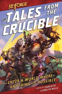 KeyForge: Tales From the Crucible (e-bok)