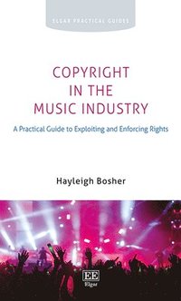 Copyright in the Music Industry - A Practical Guide to Exploiting and Enforcing Rights (häftad)