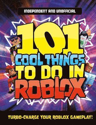 101 Cool Things to Do in Roblox (Independent & Unofficial) (inbunden)